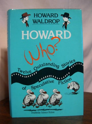 Item #50360 HOWARD WHO? TWELVE OUTSTANDING STORIES OF SPECULATIVE FICTION. Howard Waldrop