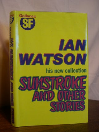 Item #50399 SUNSTROKE AND OTHER STORIES. Ian Watson