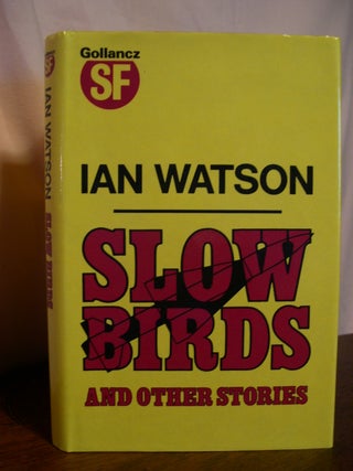 Item #50401 SLOW BIRDS AND OTHER STORIES. Ian Watson