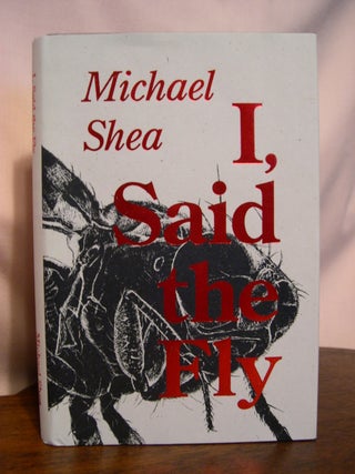 Item #50457 I, SAID THE FLY. Michael Shea