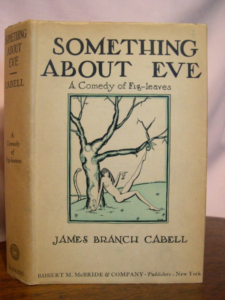 Item #50464 SOMETHING ABOUT EVE; A COMEDY OF FIG-LEAVES. James Branch Cabell.