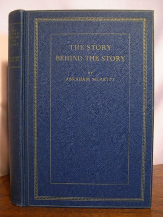 Item #50482 THE STORY BEHIND THE STORY. Abraham Merritt