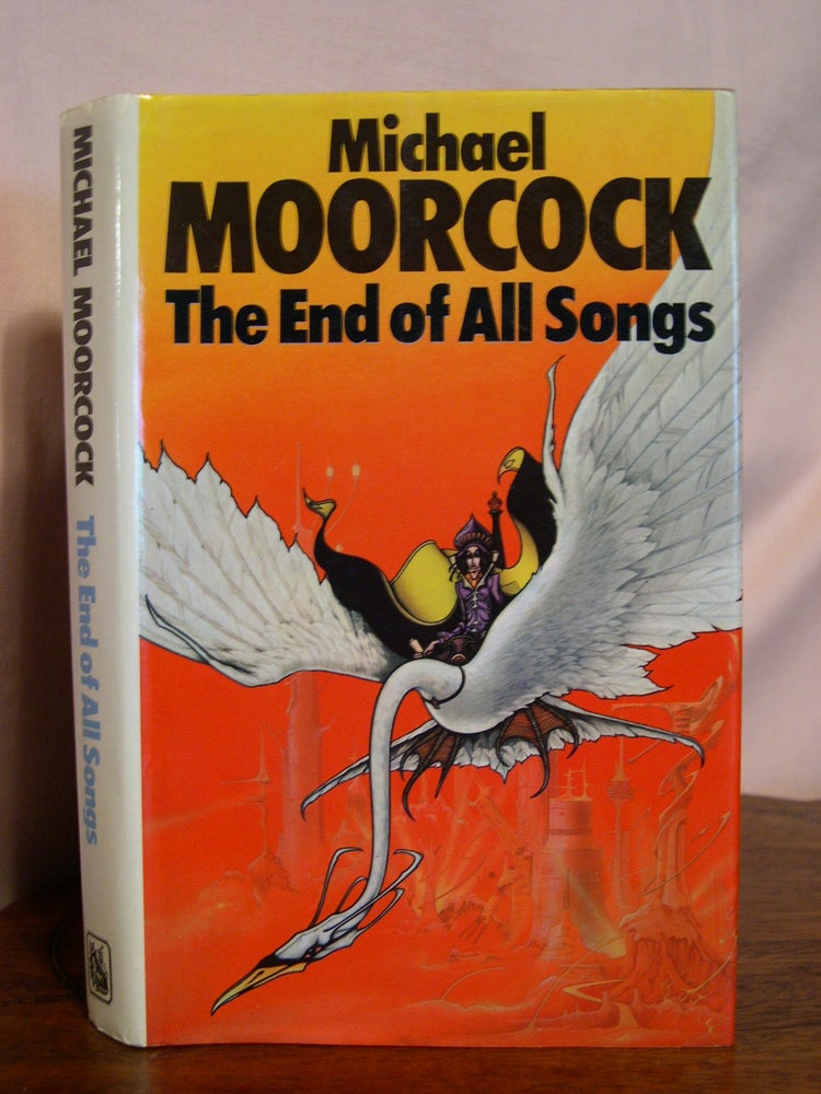 Item #50511 THE END OF ALL SONGS; VOLUME THREE OF A TRILOGY "THE DANCERS AT THE END OF TIME" Michael Moorcock.