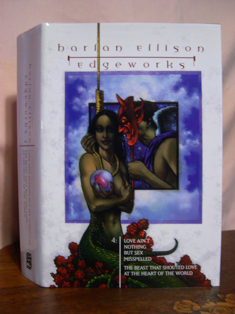 Item #50570 EDGEWORKS 4: LOVE AIN'T NOTHING BUT SEX MISSPELLD and THE BEAST THAT SHOUTED LOVE AT THE HEART OF THE WORLD. Harlan Ellison.