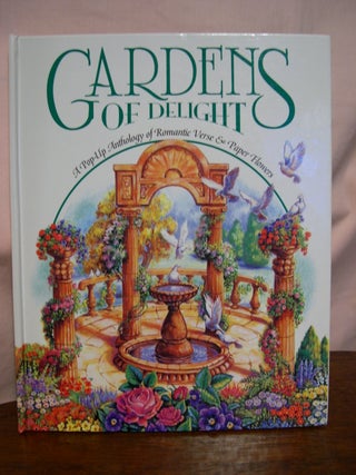 Item #50639 GARDENS OF DELIGHT; A POP-UP ANTHOLOGY OF ROMANTIC VERSE & PAPER FLOWERS