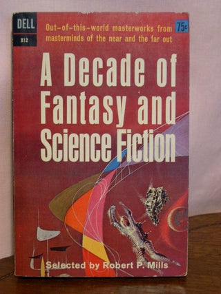 Item #50677 A DECADE OF FANTASY AND SCIENCE FICTION. Robert P. Mills