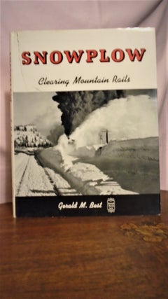 Item #50840 SNOWPLOW, CLEARING MOUNTAIN RAILS. Gerald M. Best