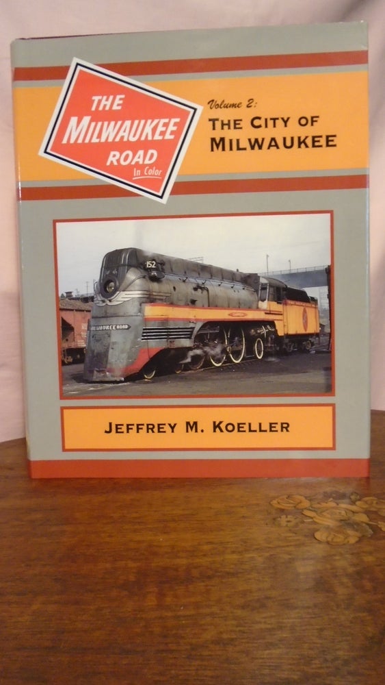 Item #50847 THE MILWAUKEE ROAD IN COLOR, VOLUME 2: THE CITY OF MIWAUKEE. Jeffrey M. Koeller.