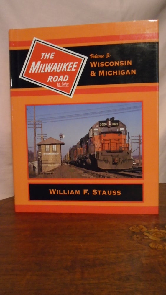 Item #50849 THE MILWAUKEE ROAD IN COLOR, VOLUME 3: WISCONSIN & MICHIGAN. William F. Stauss.