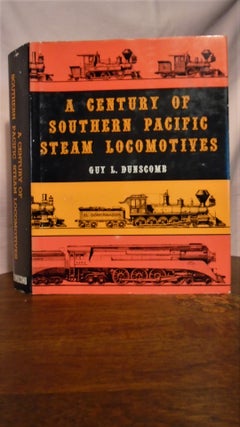 Item #50851 A CENTURY OF SOUTHERN PACIFIC STEAM LOCOMOTIVES 1862 - 1962. Guy L. Dunscomb