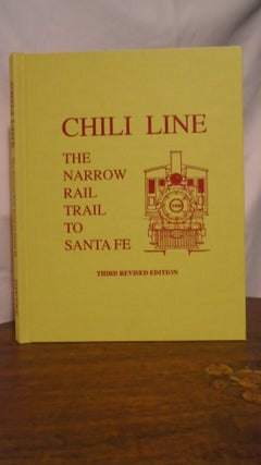 Item #50853 CHILI LINE, THE NARROW RAILTRAIL TO SANTA FE: THE STORY OF THE NARROW GAUGE DENVER...