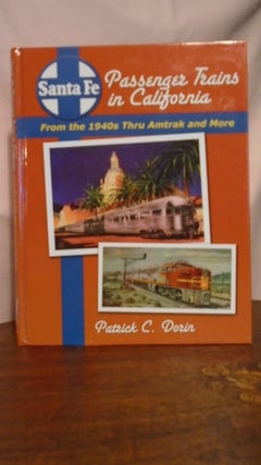 Item #50856 SANTA FE PASSENGER TRAINS IN COLIFORNIA FROM THE 1940S THRU AMTRACK AND MORE. Patrick...