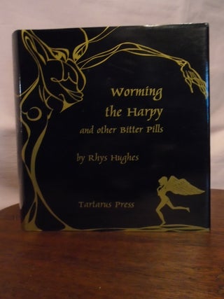 WORMING THE HARPY AND OTHER BITTER PILLS. Rhys Hughes.