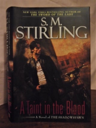 Item #51065 A TAINT IN THE BLOOD; A NOVEL OF THE SHADOWSPAWN. S. M. Stirling