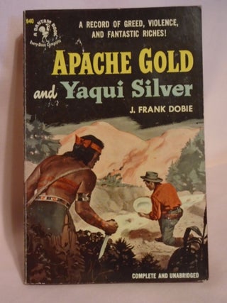 Item #51215 APACHE GOLD AND YAQUI SILVER. J. Frank Dobie