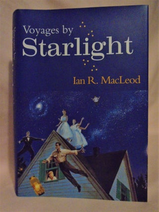 Item #51409 VOYAGES BY STARLIGHT. Ian R. MacLeod