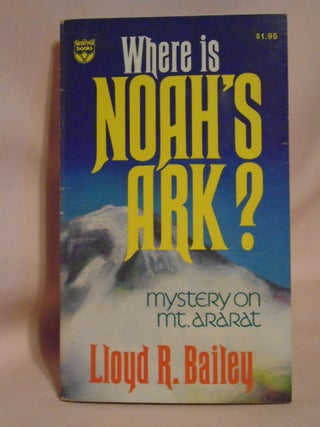 Item #51508 WHERE IS NOAH'S ARK? Lloyd R. Bailey