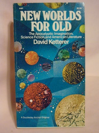 Item #51626 NEW WORLDS FOR OLD: THE APOCALYPTIC IMAGINATION, SCIENCE FICTION, AND AMERICAN...