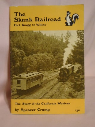 Item #51694 THE SKUNK rAILROAD, FORT BRAGG TO WILLITS. Spencer Crump