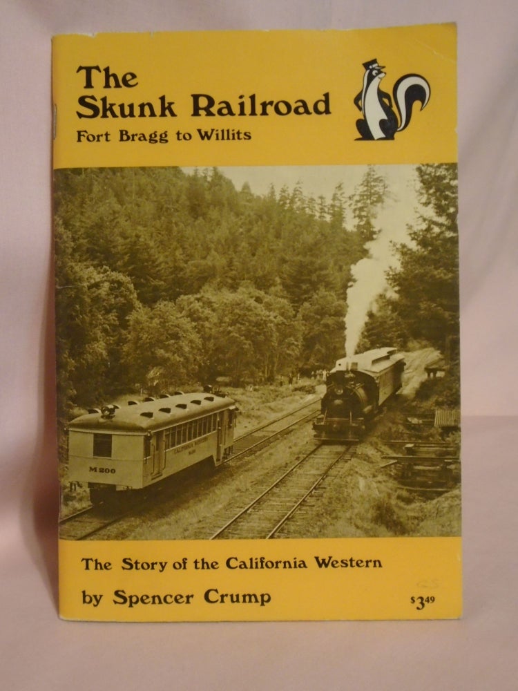 Item #51694 THE SKUNK rAILROAD, FORT BRAGG TO WILLITS. Spencer Crump.