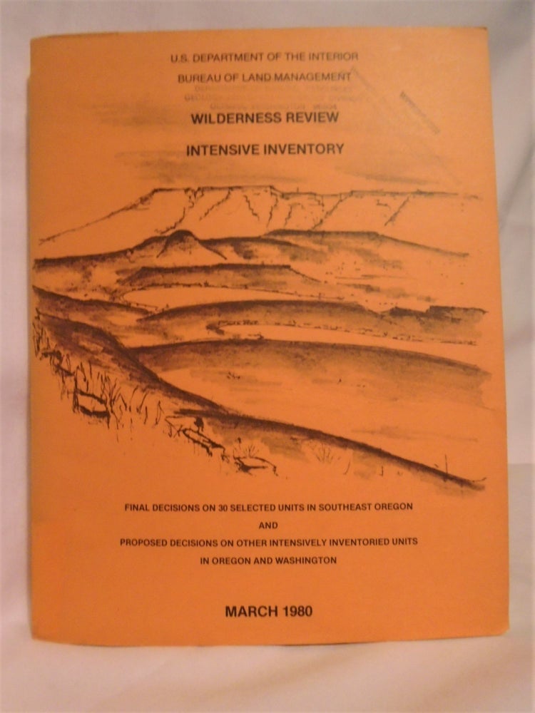 Item #51716 WILDERNESS REVIEW, INTENSIVE INVENTORY. FINAL DECISIONS ON 30 SELECTED UNITS IN SOUTHEAST OREGON AND PROPOSED DECISIONS ON OTHER INTENSIVELY INVENTORIED UNITS IN OREGON AND WASHINGTON, MARCH 1980