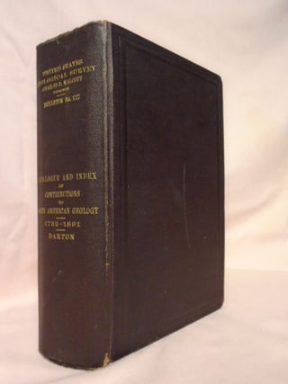 Item #51756 CATALOGUE AND INDEX OF CONTRIBUTIONS TO NORTH AMERICAN GEOLOGY 1732-1891. BULLETIN...