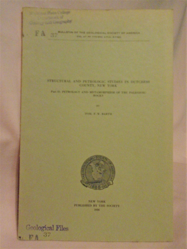 Item #51785 STRUCTURAL AND PETROLOGIC STUDIES IN DUTCHESS COUNTY, NEW YORK, PART II: PETROLOGY AND METAMORPHISM OF THE PALEOZOIC ROCKS. Tom D. W. Barth.