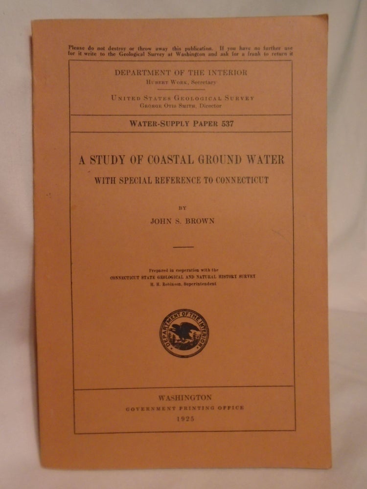 Item #51789 A STUDY OF COASTAL GROUND WATER WITH SPECIAL REFERNCE TO CONNECTICUT; WATER SUPPLY PAPER 537. John S. Brown.