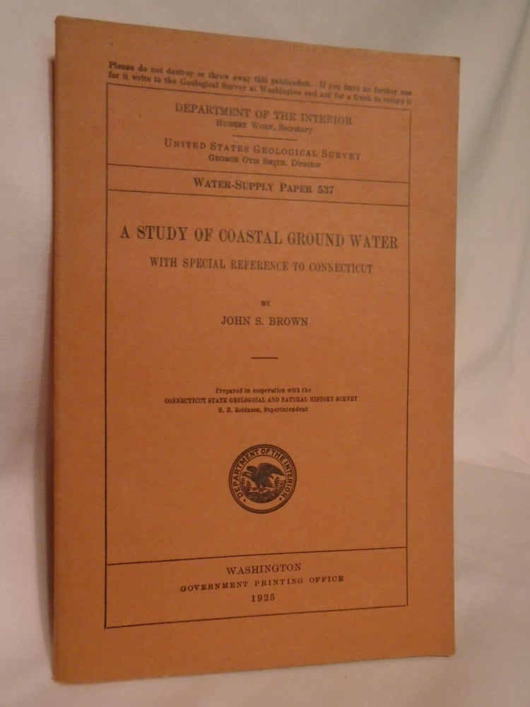 Item #51790 A STUDY OF COASTAL GROUND WATER WITH SPECIAL REFERNCE TO CONNECTICUT; WATER SUPPLY PAPER 537. John S. Brown.