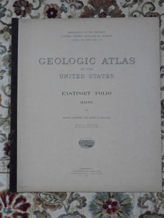 Item #51794 GEOLOGIC ATLAS OF THE UNITED STATES; EASTPORT FOLIO, MAINE; FOLIO 192. Edson S....
