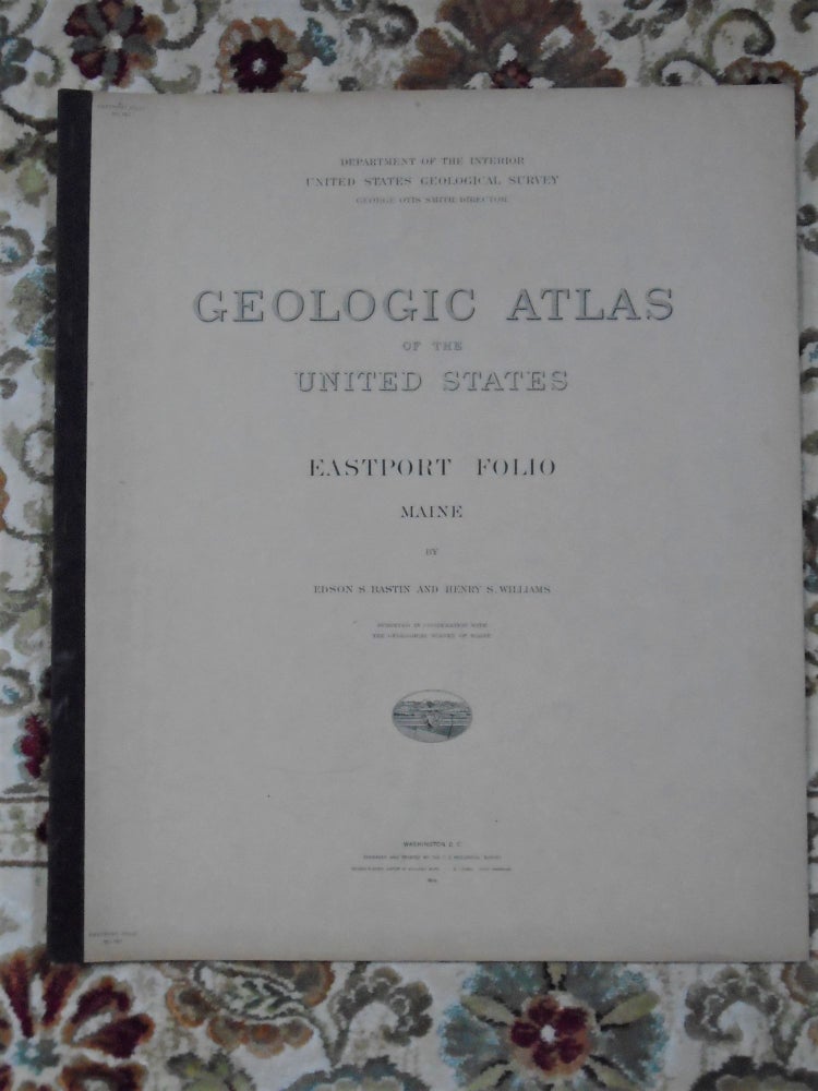 Item #51794 GEOLOGIC ATLAS OF THE UNITED STATES; EASTPORT FOLIO, MAINE; FOLIO 192. Edson S. Bastin, Henry S. Williams, George Otis Smith.