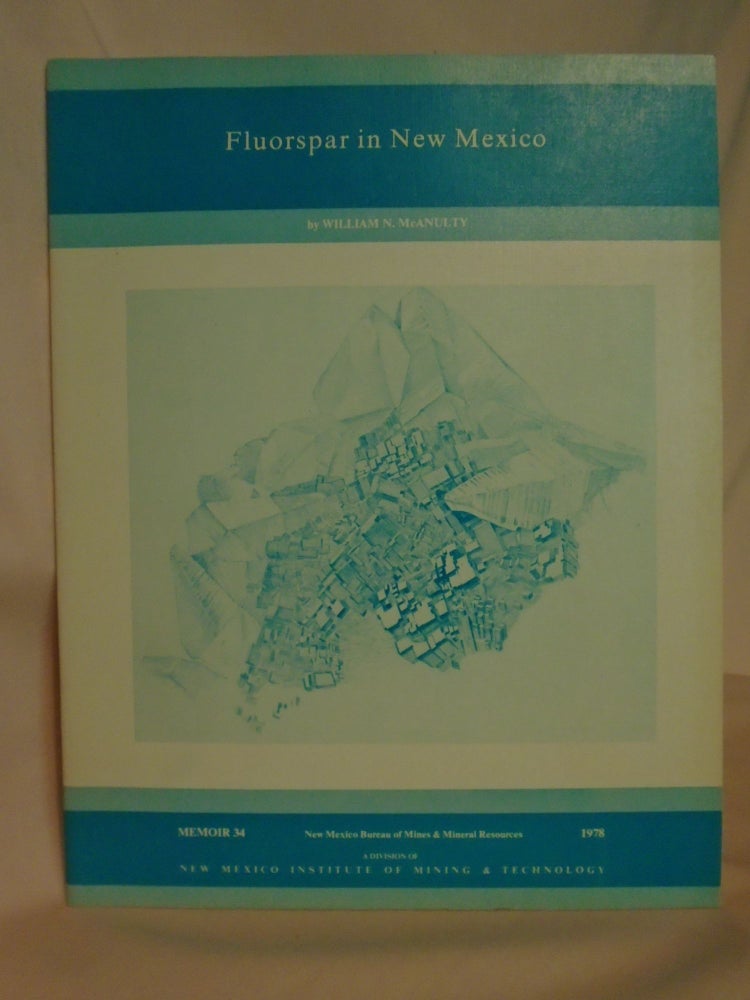 Item #51798 FLUORSPAR IN NEW MEXICO; MEMOIR 34, 1978. William N. McAnulty.