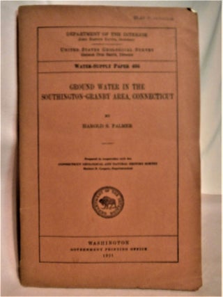 Item #51801 GROUND WATER IN THE SOUTHINGTON-GRANBY AREA, CONNECTICUT; WATER SUPPLY PAPER 466....