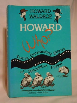 Item #51814 HOWARD WHO? TWELVE OUTSTANDING STORIES OF SPECULATIVE FICTION. Howard Waldrop