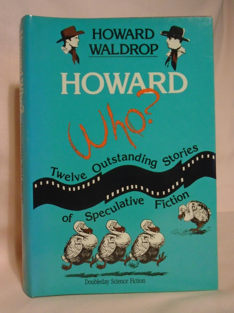 Item #51814 HOWARD WHO? TWELVE OUTSTANDING STORIES OF SPECULATIVE FICTION. Howard Waldrop.