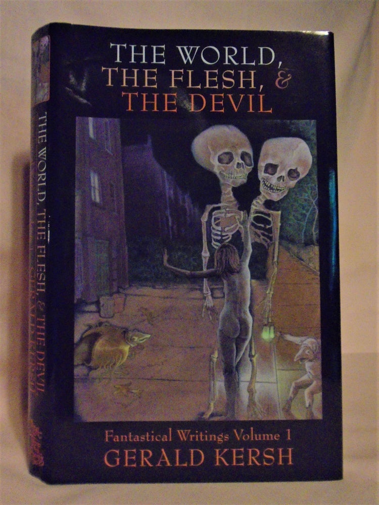 Item #51817 THE WORLD, THE FLESH, & THE DEVIL; FANTASITCAL WRITINGS VOLUME I. Gerald. Paul Duncan Kersh.
