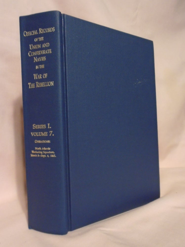 Item #51909 OFFICIAL RECORDS OF THE UNION AND CONFEDERATE NAVIES IN THE WAR OF THE REBELLION; SERIES I, VOLUME 7. Prof. Edward K. Rawson.