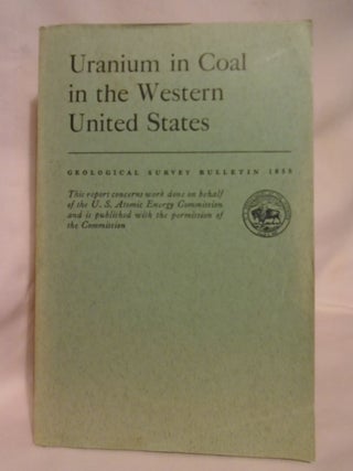Item #51919 URANIUM IN COAL IN THE WESTERN UNITED STATES; GEOLOGICAL SURVEY BULLETIN 1055, PARTS...