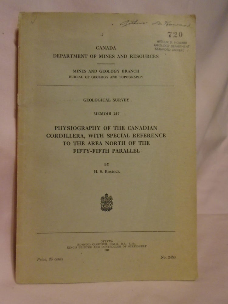 Item #51922 PHYSIOGRAPHY OF THE CANADIAN CORDILLERA, WITH SPECIAL REFERENCE TO THE AREA NORTH OF THE FIFTY-FIFTH PARALLEL; GEOLOGICAL SURVEY MEMOIR 247. H. S. Bostock.