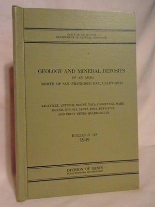 Item #51930 GEOLOGY AND MINERAL DEPOSITS OF AN AREA NORTH OF SAN FRANSISCO BAY, CALIFORNIA;...