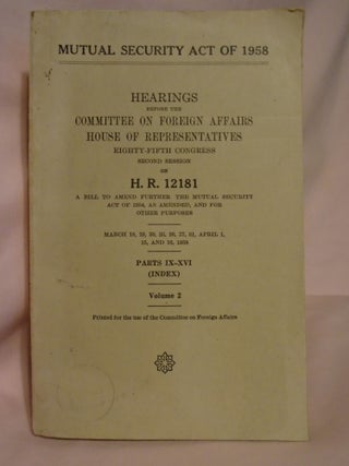 Item #51931 MUTUAL SECURITY ACT OF 1958. HEARING BEFORE THE COMMITTEE ON FOREIGN AFFAIRS, HOUSE...