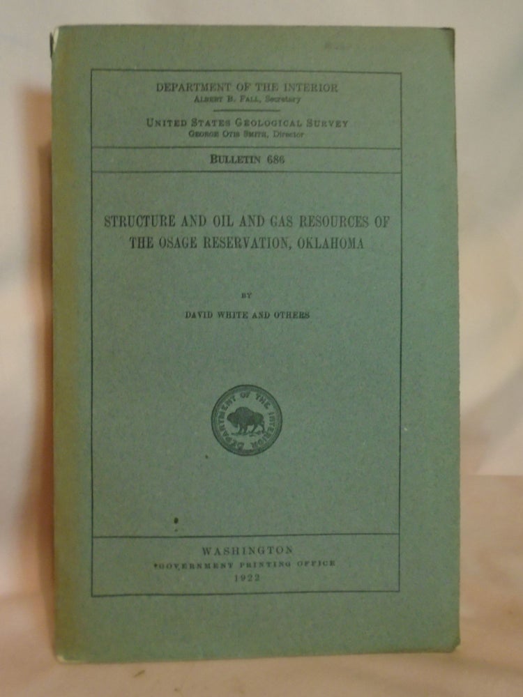 Item #51948 STRUCTURE AND OIL AND GAS RESOURCES OF THE OSAGE RESERVATION, OKLAHOMA; GEOLOGICAL SURVEY BULLETIN 686. David White.