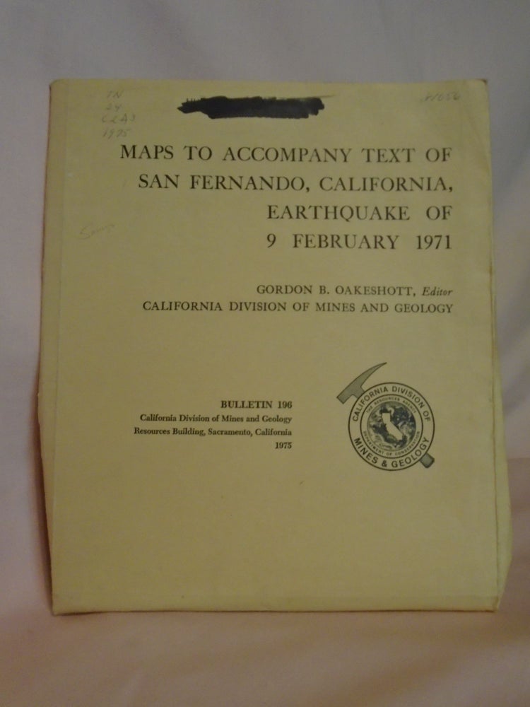 Item #51958 MAPS TO ACCOMPANY TEXT OF SANFERNANDO, CALIFORNIA, EARTHQUAKE OF 9 FEBRUARY 1971: BULLETIN 196. Gordon B. Oakeshott.