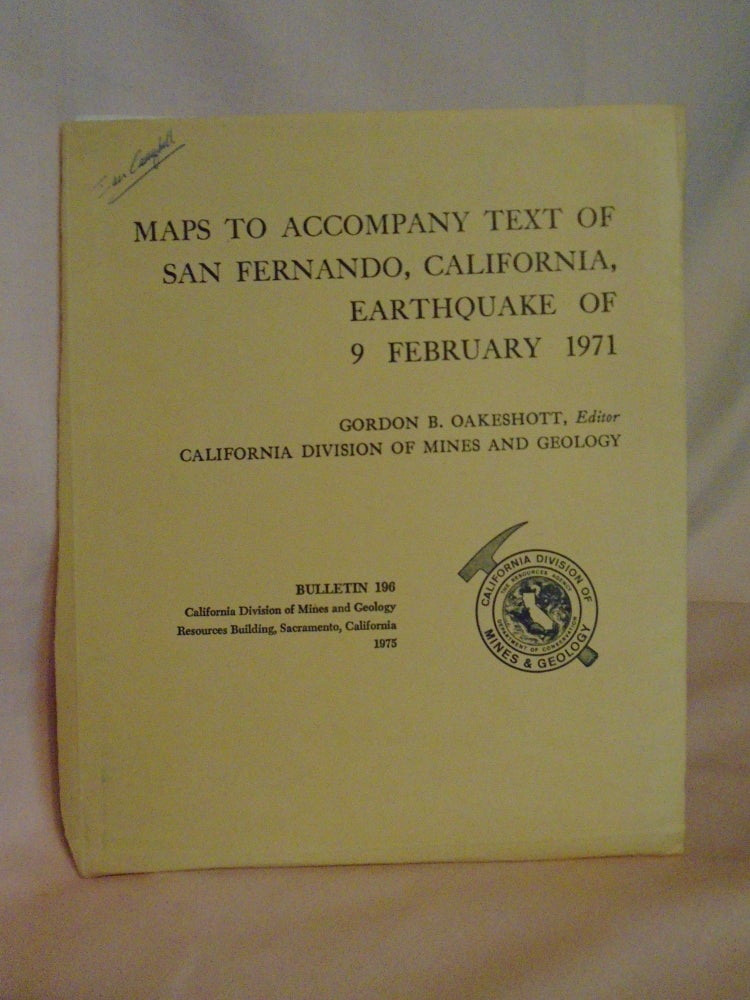Item #51959 MAPS TO ACCOMPANY TEXT OF SANFERNANDO, CALIFORNIA, EARTHQUAKE OF 9 FEBRUARY 1971: BULLETIN 196. Gordon B. Oakeshott.