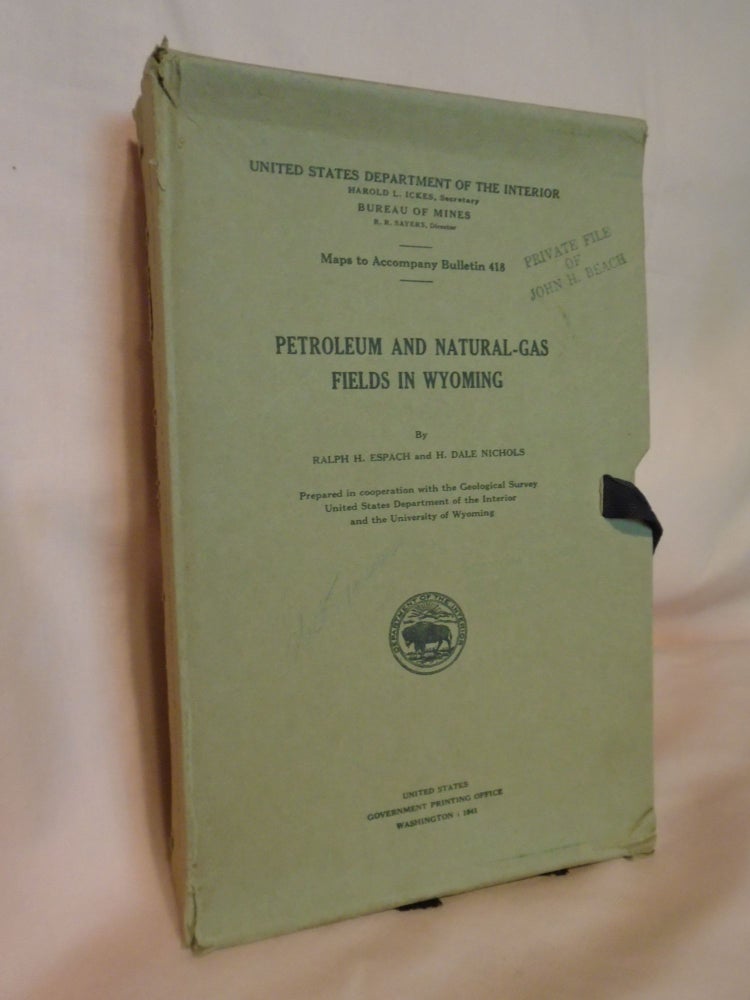 Item #51963 PETROLEUM AND NATURAL-GAS FIELDS IN WYOMING: GEOLOGICAL SURVEY BULLETIN 418. Ralph H. Espach, H. Dale Nichols.