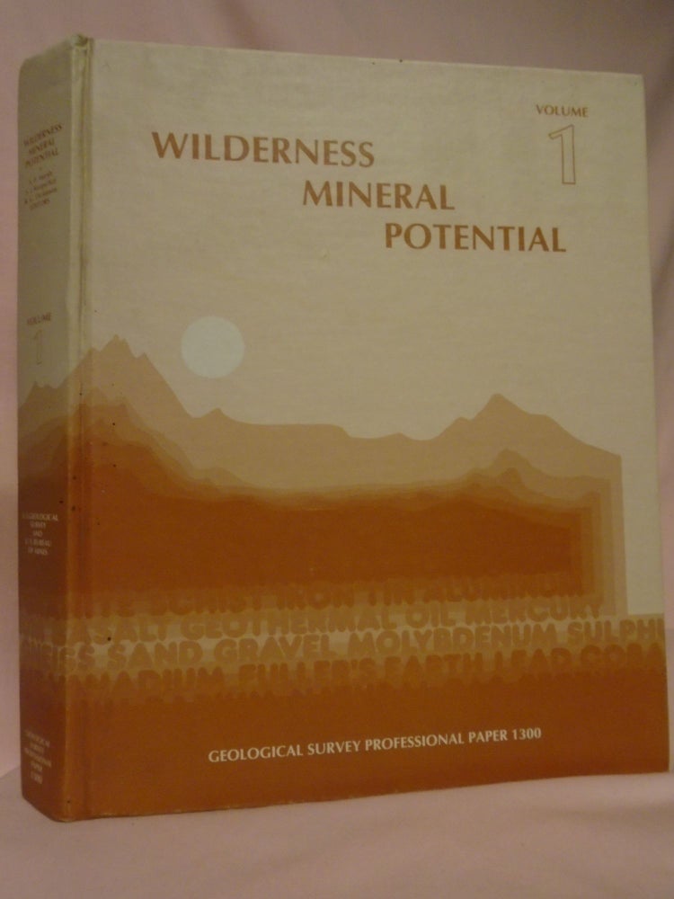 Item #51976 WILDERNESS MINERAL POTENTIAL; ASSESSMENT OF MINERAL-RESOURCE PTENTIAL IN U.S. FOREST SERVICE LANDS STUDIED 1964-1984, VOLUME 1; PROFESSIONAL PAPER 1300. S. P. Marsh, S. J. Kropschot, R G. Dickinson.