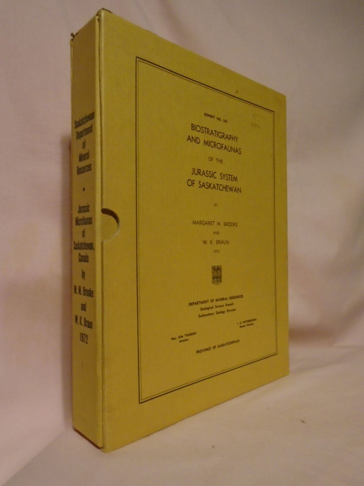 Item #51979 BIOSTRATIGRAPHY AND MICROFAUNAS OF THE JUASSIC SYSTEM OF SASKATCHEWAN; DEPARTMENT OF MINERAL RESOURCES REPORT NO. 161. Margaret M. Brooke, W E. Braun.