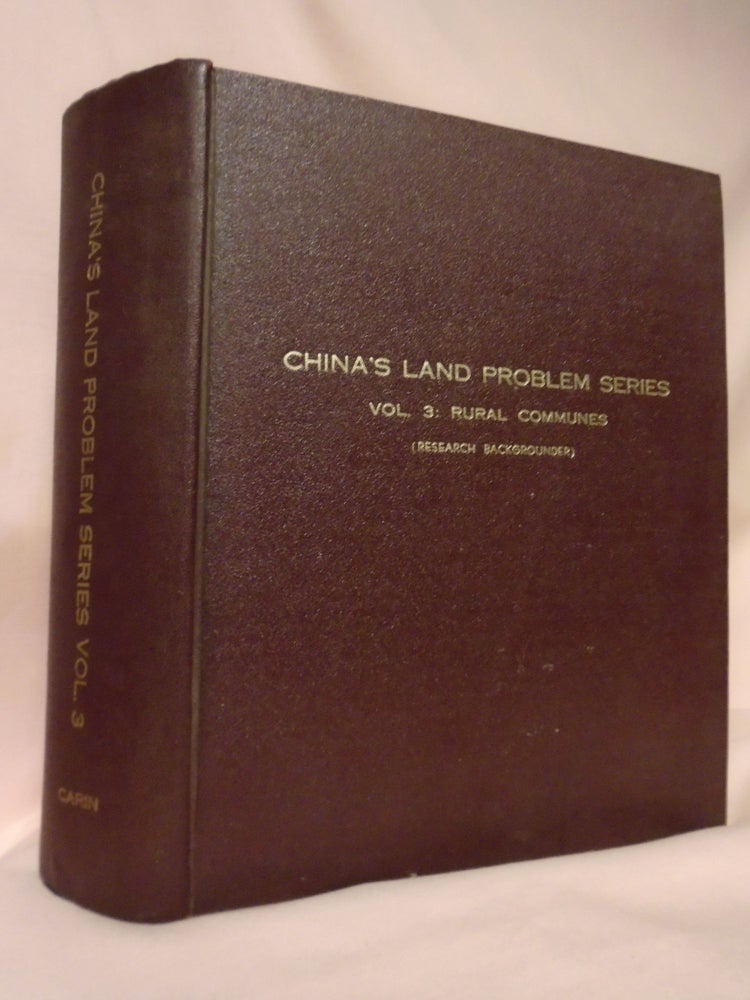 Item #51986 RURAL COMMUNES (SEPTEMBER 1, 1958 - AUGUST 15, 1959); CHINA'S LAND PROBLEM SERIES, VOLUME 3. Robert Carin.