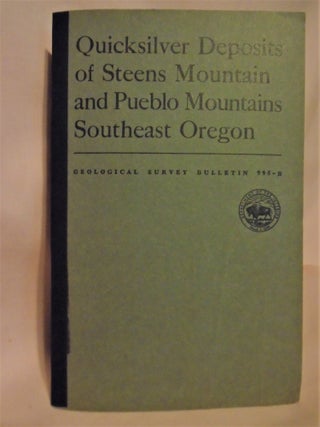 Item #51995 QUICKSILVER DEPOSITS OF STEENS MOUNTAIN AND PUEBLO MOUNTAINS, SOUTHEAST OREGON;...