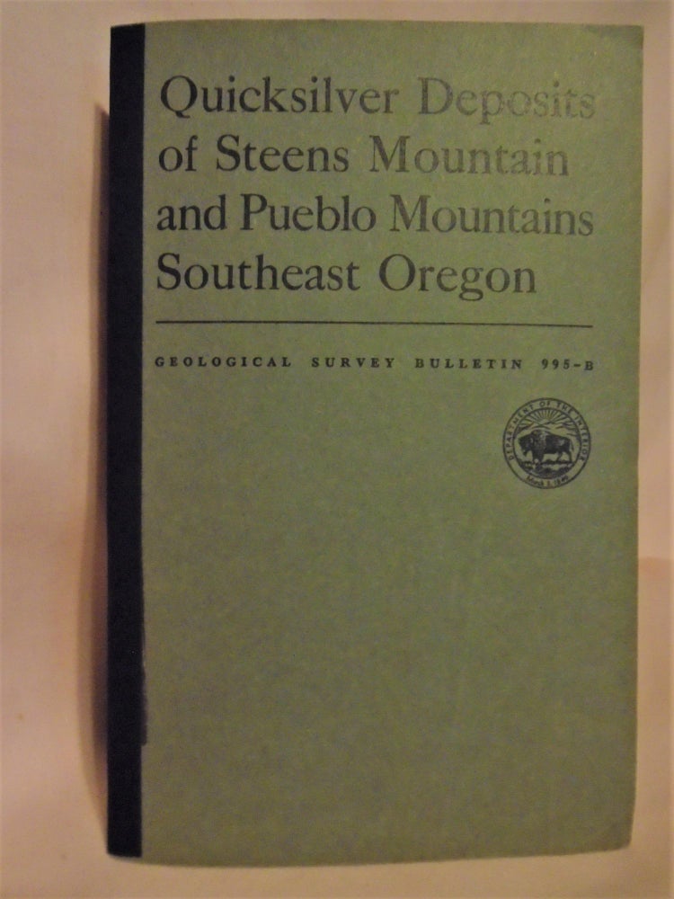 Item #51995 QUICKSILVER DEPOSITS OF STEENS MOUNTAIN AND PUEBLO MOUNTAINS, SOUTHEAST OREGON; GEOLOGICAL SURVEY BULLETIN 995-B. Howel Williams, Robert R. Compton.